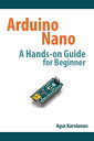 Arduino Nano A Hands-On Guide for Beginner【電子書籍】 Agus Kurniawan