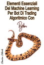 ŷKoboŻҽҥȥ㤨Elementi Essenziali Del Machine Learning Per Bot Di Trading Algoritmico Con Python I Principali Scenari Di Progetti Di Vita Reale E Suggerimenti Estratti Dagli Ultimi ProgettiŻҽҡ[ Charles Gilbert ]פβǤʤ268ߤˤʤޤ