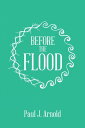 Before the Flood【電子書籍】 Paul J. Arnold
