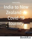 India to New Zealand-A Covid-19 Journey【電子書籍】 Dexter Britto