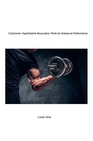 Sports : Culturisme: Hypertrophie musculaire, perte de graisse et performance