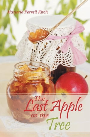 The Last Apple on the Tree【電子書籍】[ Marjorie Ferrell Kitch ]