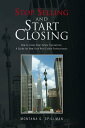 Stop Selling and Start Closing How to Close Real Estate Transaction, a Guide for New York Real Estate Professionals