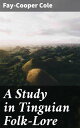 A Study in Tinguian Folk-Lore Exploring the Mythical World of Tinguian Folklore ...