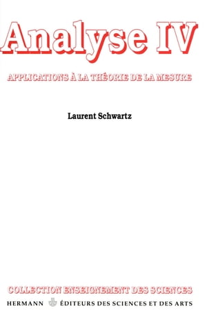 Analyse. Tome IV Applications de la Th orie de la mesure【電子書籍】 Laurent Schwartz