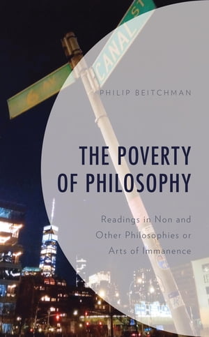 The Poverty of Philosophy Readings in Non and Other Philosophies or Arts of Immanence