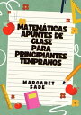 Matem?ticas Apuntes de clase Para Principiantes tempranos