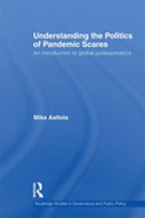 Understanding the Politics of Pandemic Scares An Introduction to Global Politosomatics