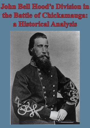 John Bell Hoods Division In The Battle Of Chickamauga: A Historical Analysis [Illustated Edition]Żҽҡ[ Major Kyle J. Foley ]