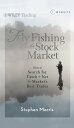 Fly Fishing the Stock Market How to Search for, Catch, and Net the Market 039 s Best Trades【電子書籍】 Stephen Morris