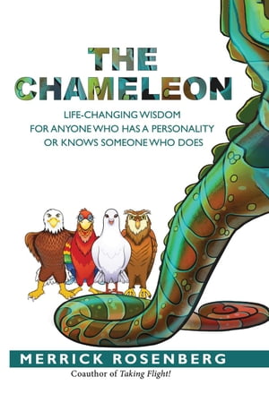 The Chameleon: Life-Changing Wisdom for Anyone Who Has a Personality or Knows Someone Who Does【電子書籍】 Merrick Rosenberg