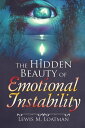 The Hidden Beauty of Emotional Instability【電子書籍】 Lewis M. Loatman