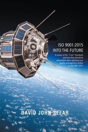 Iso 9001:2015 into the Future【電子書籍】[ David John Seear ]