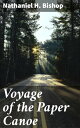 ŷKoboŻҽҥȥ㤨Voyage of the Paper Canoe A Geographical Journey of 2500 miles, from Quebec to the Gulf of Mexico, during the years 1874-5Żҽҡ[ Nathaniel H. Bishop ]פβǤʤ300ߤˤʤޤ