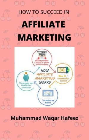 How To Succeed In Affiliate Marketing【電子書籍】[ Muhammad Waqar Hafeez ]