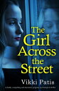 The Girl Across the Street A darkly compelling and absolutely gripping psychological thriller【電子書籍】[ Vikki Patis ]