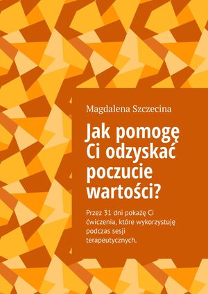 Jak?pomog? Ci odzyska? poczucie warto?ci?Żҽҡ[ Magdalena Szczecina ]