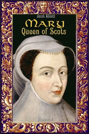 Mary Queen of Scots: Illustrated