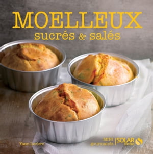 Moelleux sucrés et salés - Nouvelles variations gourmandes