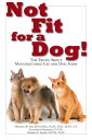 Not Fit for a Dog! The Truth About Manufactured Dog and Cat Food【電子書籍】[ Dr. Mich...