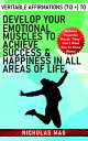 Veritable Affirmations (713 ) to Develop Your Emotional Muscles to Achieve Success Happiness in All Areas of Life【電子書籍】 Nicholas Mag