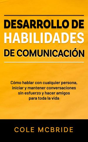 Desarrollo de habilidades de comunicaci?n【電子書籍】[ Cole McBride ]