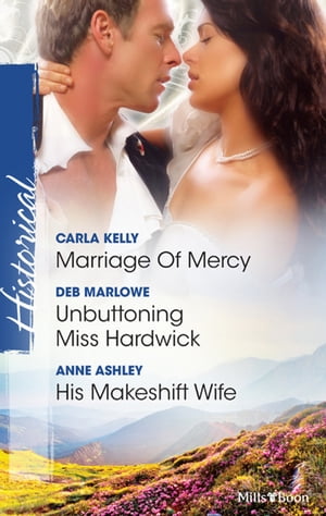 楽天楽天Kobo電子書籍ストアMarriage Of Mercy/Unbuttoning Miss Hardwick/His Makeshift Wife【電子書籍】[ Carla Kelly ]