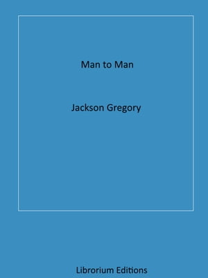 Man to Man【電子書籍】[ Jackson Gregory ]