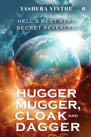 Hugger Mugger, Cloak and Dagger Hell’s Best Kept Secret Revealed【電子書籍】 Yashera Vinthe