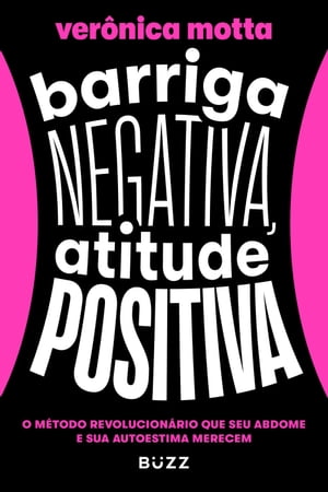 Barriga negativa, atitude positiva O m?todo revolucion?rio que seu abdome e sua autoestima merecem