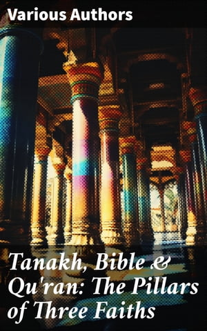 Tanakh, Bible & Qu'ran: The Pillars of Three Faiths