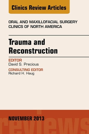 Trauma and Reconstruction, An Issue of Oral and Maxillofacial Surgery Clinics【電子書籍】[ David..