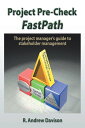 Project Pre-Check Fastpath The Project Manager’S Guide to Stakeholder Management