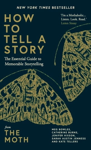 How to Tell a Story The Essential Guide to Memorable Storytelling from The MothŻҽҡ[ The Moth ]