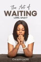 The Art of Waiting: LORD, when?【電子書籍】[ Coach Luchi ]