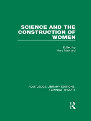 Science and the Construction of Women (RLE Feminist Theory)