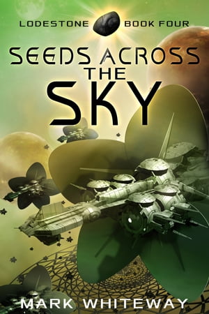 Lodestone Book Four: Seeds Across the Sky
