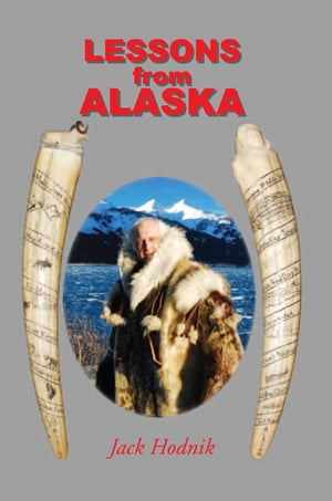 Lessons from Alaska【電子書籍】[ Jack Hodnik ]