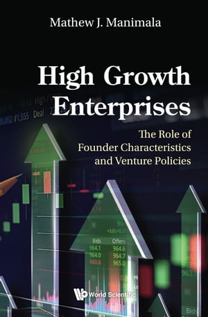 High Growth Enterprises The Role of Founder Characteristics and Venture Policies【電子書籍】[ Mathew J Manimala ]