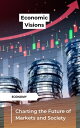 Economic Visions: Charting the Future of Markets and Society Economy【電子書籍】[ Mohs...