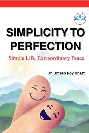 Simplicity To Perfection: Simple Life, Extraordinary Peace
