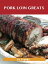 Pork Loin Greats: Delicious Pork Loin Recipes, The Top 60 Pork Loin Recipes