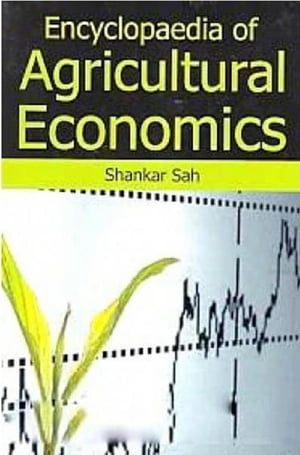 Encyclopaedia of Agricultural EconomicsŻҽҡ[ Shankar Sah ]