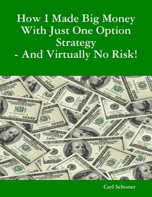 How I Made Big Money With Just One Option Strategy - And Virtually No Risk!Żҽҡ[ B.A., Behavior Science, C.HT Certified Hypnotherapist Carl Schoner ]