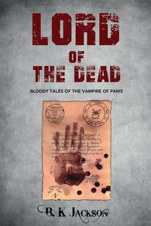 Lord of the Dead Bloody Tales of the Vampire of Paris