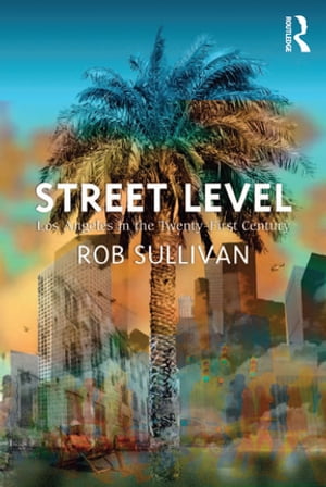 Street Level: Los Angeles in the Twenty-First Century