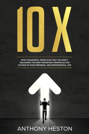 ŷKoboŻҽҥȥ㤨10X: What Successful People do That you Don't. Unlocking the most Important Principles for Success in your Personal and Professional Life Fastlane to SuccessŻҽҡ[ Anthony Heston ]פβǤʤ450ߤˤʤޤ