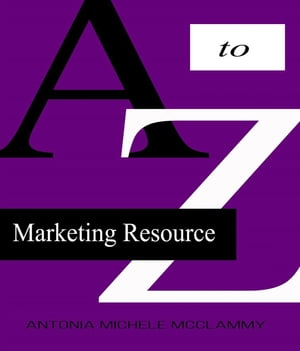 A to Z Marketing Resource【電子書籍】[ Antonia Michele McClammy ]