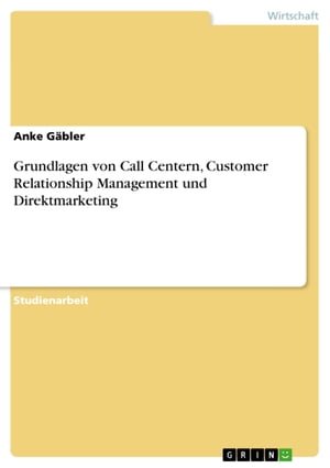 Grundlagen von Call Centern, Customer Relationship Management und Direktmarketing