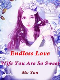 Endless Love: Wife, You Are So Sweet Volume 6【電子書籍】[ Mo Yan ]